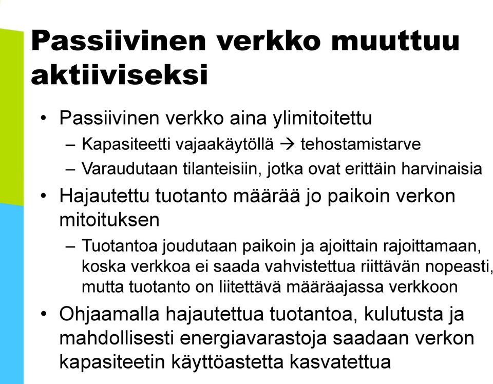 joudutaan paikoin ja ajoittain rajoittamaan, koska verkkoa ei saada vahvistettua riittävän nopeasti, mutta tuotanto on liitettävä