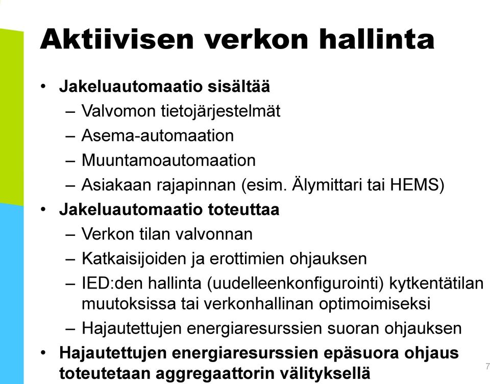 Älymittari tai HEMS) Jakeluautomaatio toteuttaa Verkon tilan valvonnan Katkaisijoiden ja erottimien ohjauksen IED:den