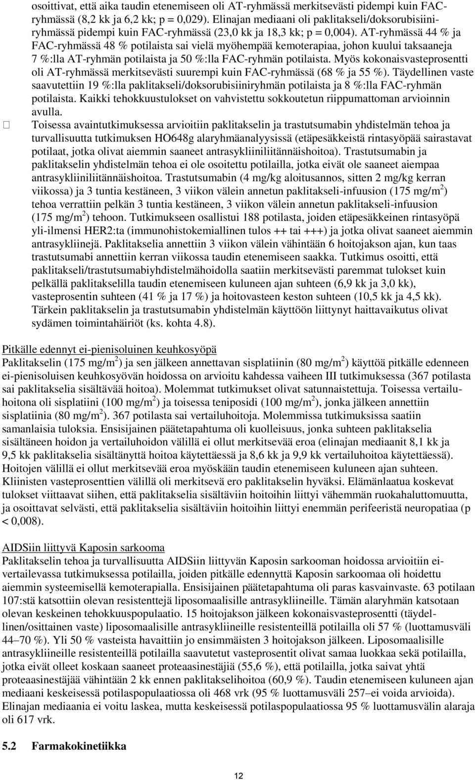 AT-ryhmässä 44 % ja FAC-ryhmässä 48 % potilaista sai vielä myöhempää kemoterapiaa, johon kuului taksaaneja 7 %:lla AT-ryhmän potilaista ja 50 %:lla FAC-ryhmän potilaista.