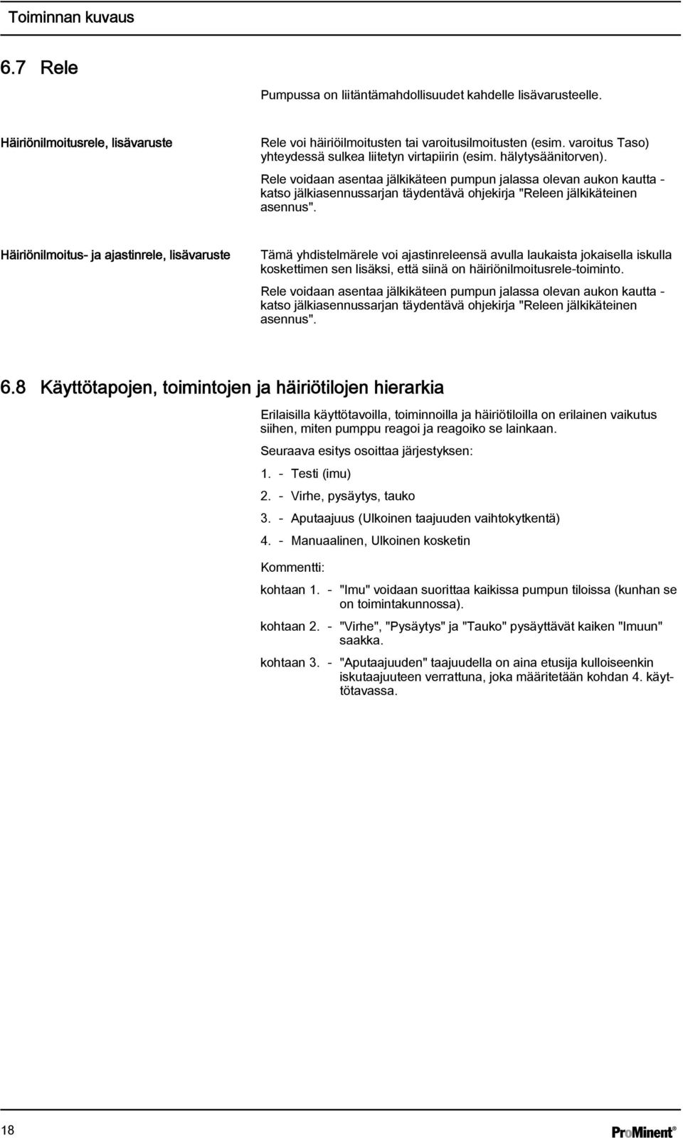 Rele voidaan asentaa jälkikäteen pumpun jalassa olevan aukon kautta - katso jälkiasennussarjan täydentävä ohjekirja "Releen jälkikäteinen asennus".