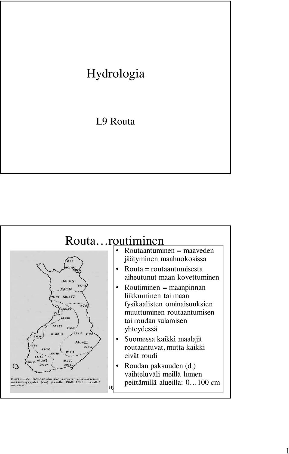 routaantumisen tai roudan sulamisen yhteydessä Suomessa kaikki maalajit routaantuvat, mutta kaikki eivät roudi