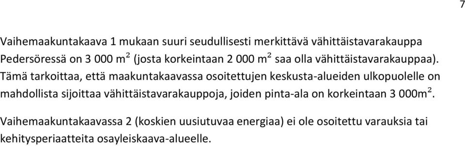 Tämä tarkoittaa, että maakuntakaavassa osoitettujen keskusta-alueiden ulkopuolelle on mahdollista sijoittaa