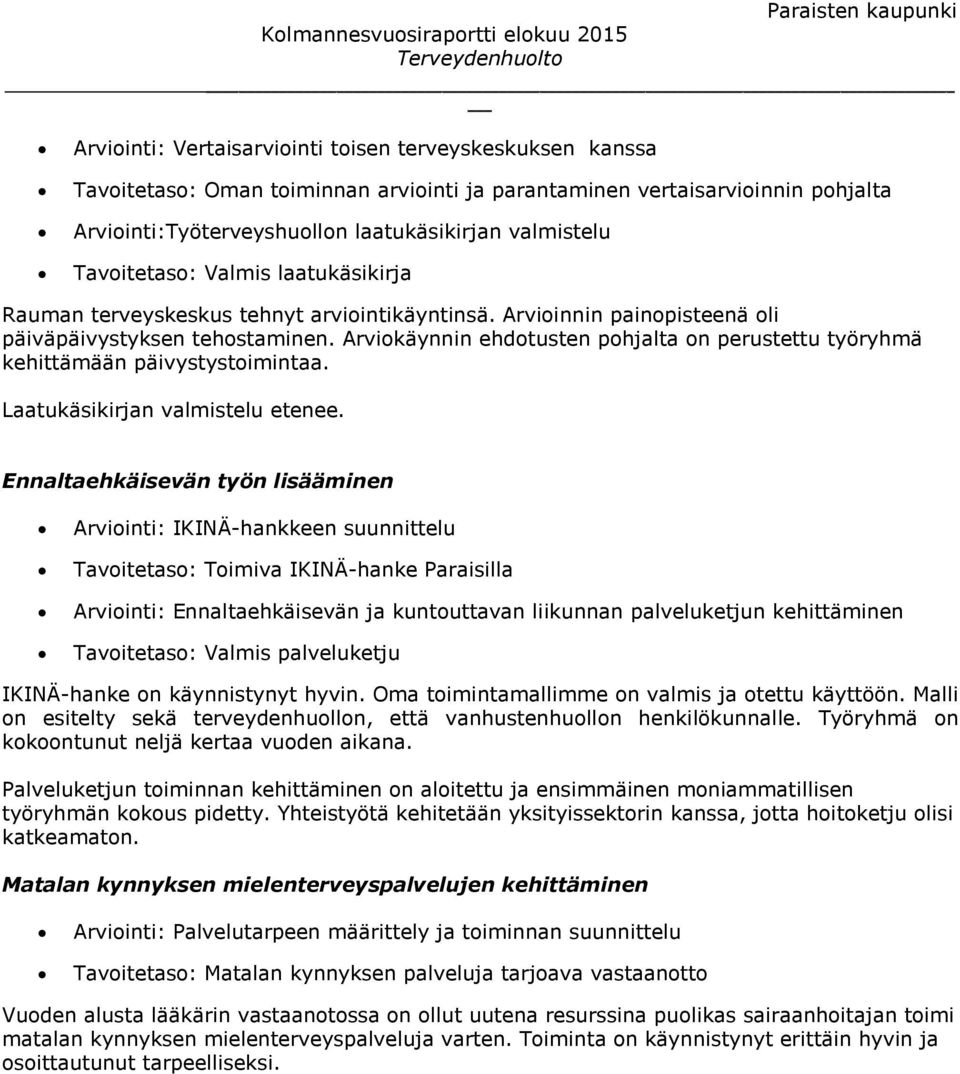 Arviokäynnin ehdotusten pohjalta on perustettu työryhmä kehittämään päivystystoimintaa. Laatukäsikirjan valmistelu etenee.