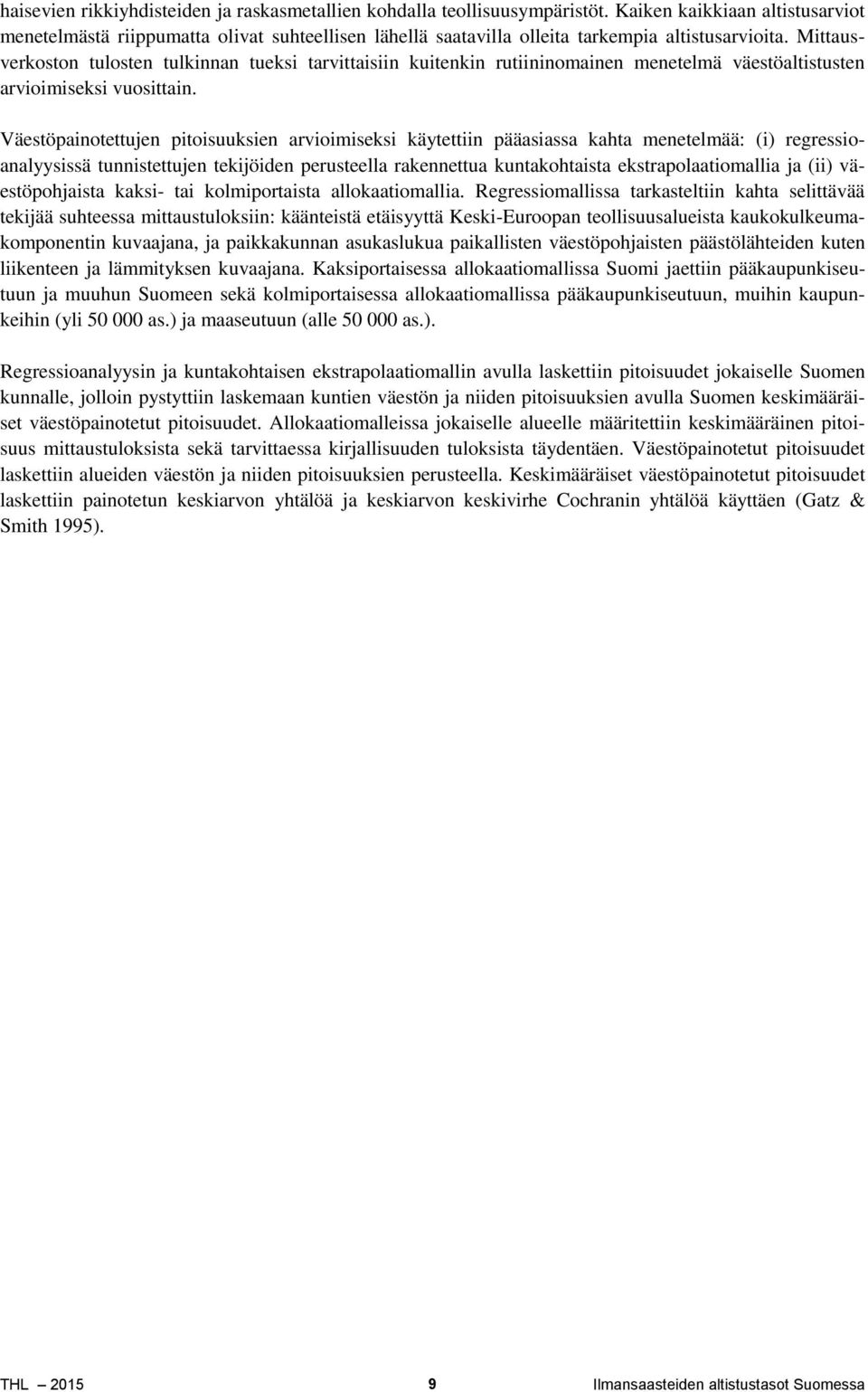 Mittausverkoston tulosten tulkinnan tueksi tarvittaisiin kuitenkin rutiininomainen menetelmä väestöaltistusten arvioimiseksi vuosittain.