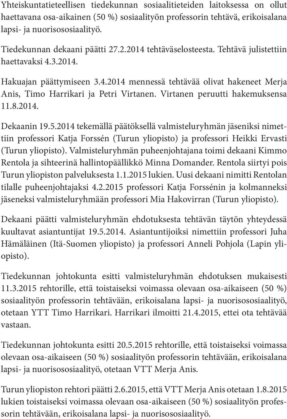 Virtanen peruutti hakemuksensa 11.8.2014. Dekaanin 19.5.