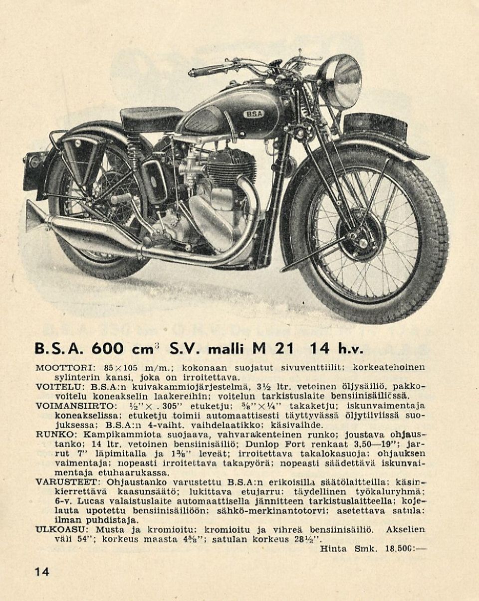 305" etuketju; %"X'/i" takaketju; iskunvaimentaja koneakselissa; etuketju toimii automaattisesti täyttyvässä öljytiiviissä suojuksessa; B.S.A:n 4-vaiht. vaihdelaatikko; käsivaihde.