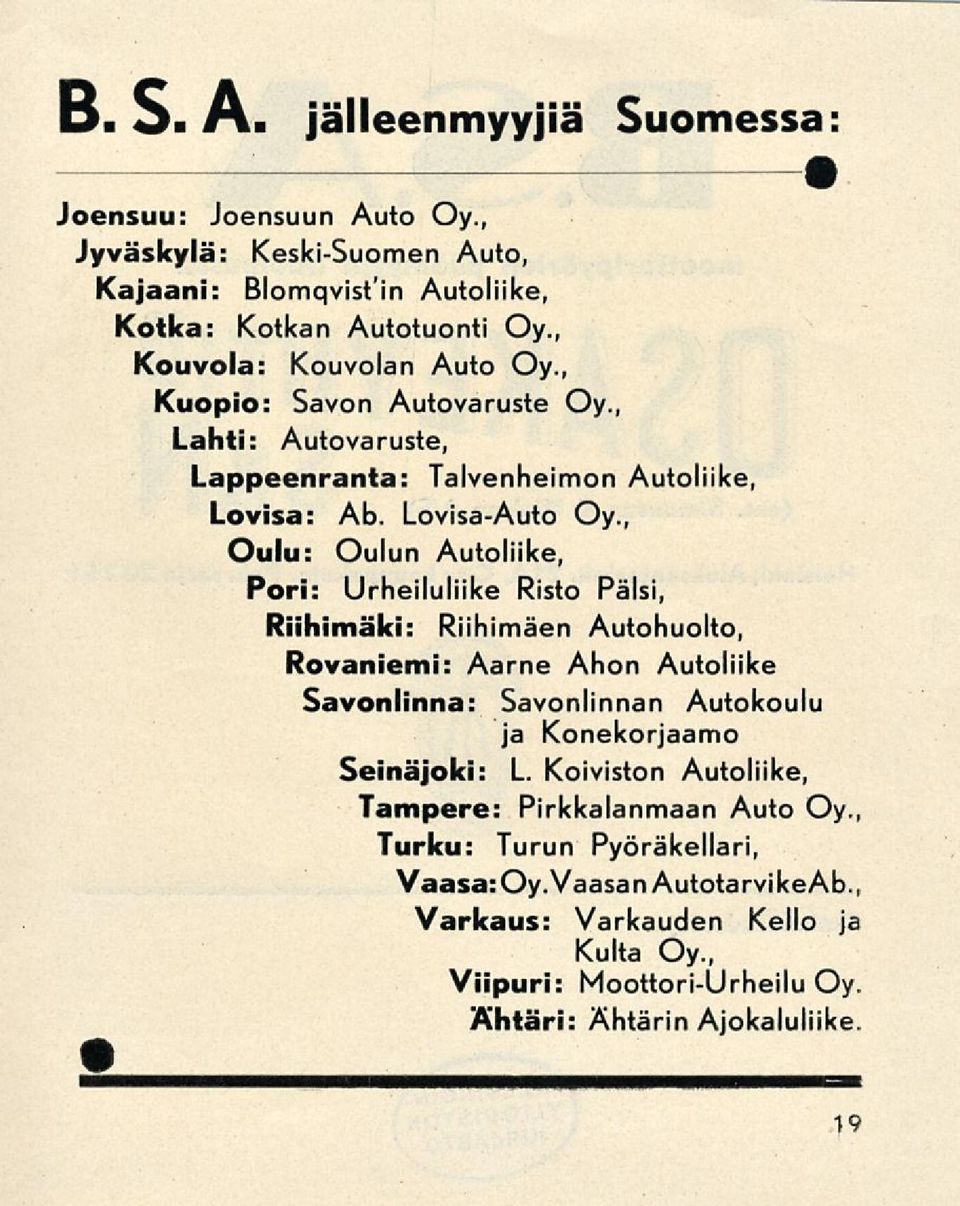 , Oulu: Oulun Autoliike, Pori: Urheiluliike Risto Pälsi, Riihimäki: Riihimäen Autohuolto, Rovaniemi: Aarne Ahon Autoliike Savonlinna: Savonlinnan Autokoulu ja Konekorjaamo