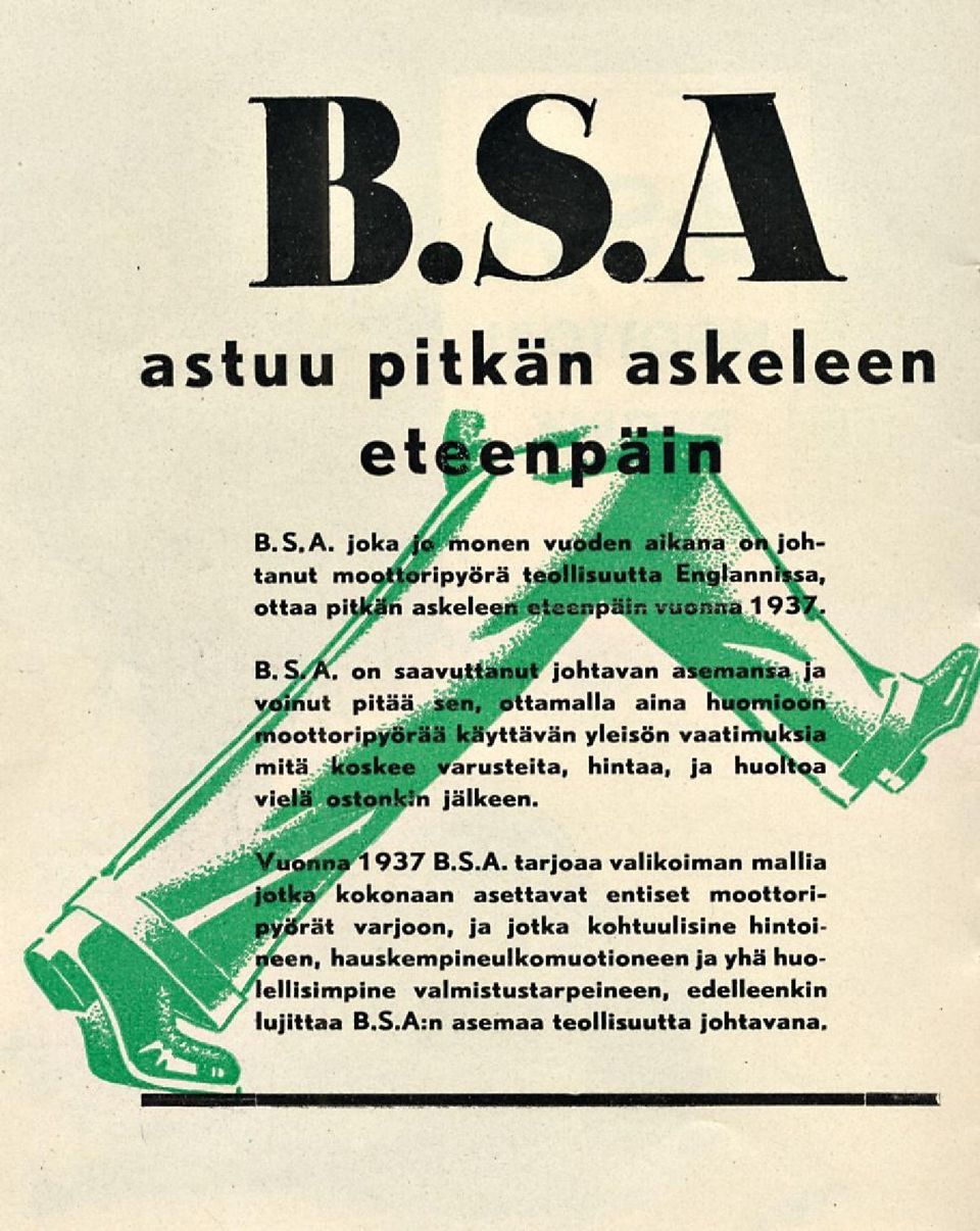on saavuttanut johtavan asemansa ja voinut pitää sen, ottamalla aina huomioon moottoripyörää käyttävän yleisön vaatimuksia mitä koskee varusteita, hintaa, ja