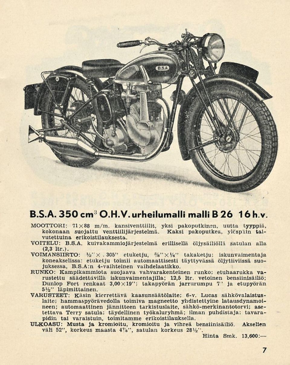 305" etuketju, WxW takaketju; iskunvaimentaja koneakselissa; etuketju toimii automaattisesti täyttyvässä öljytiiviissä suojuksessa, B.S.A:n 4-vaihteinen vaihdelaatikko.