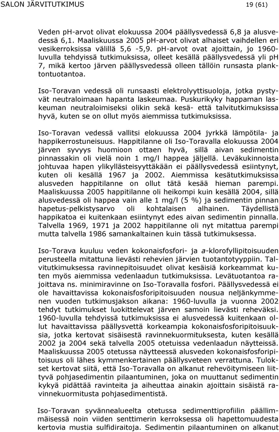 Iso-Toravan vedessä oli runsaasti elektrolyyttisuoloja, jotka pystyvät neutraloimaan hapanta laskeumaa.