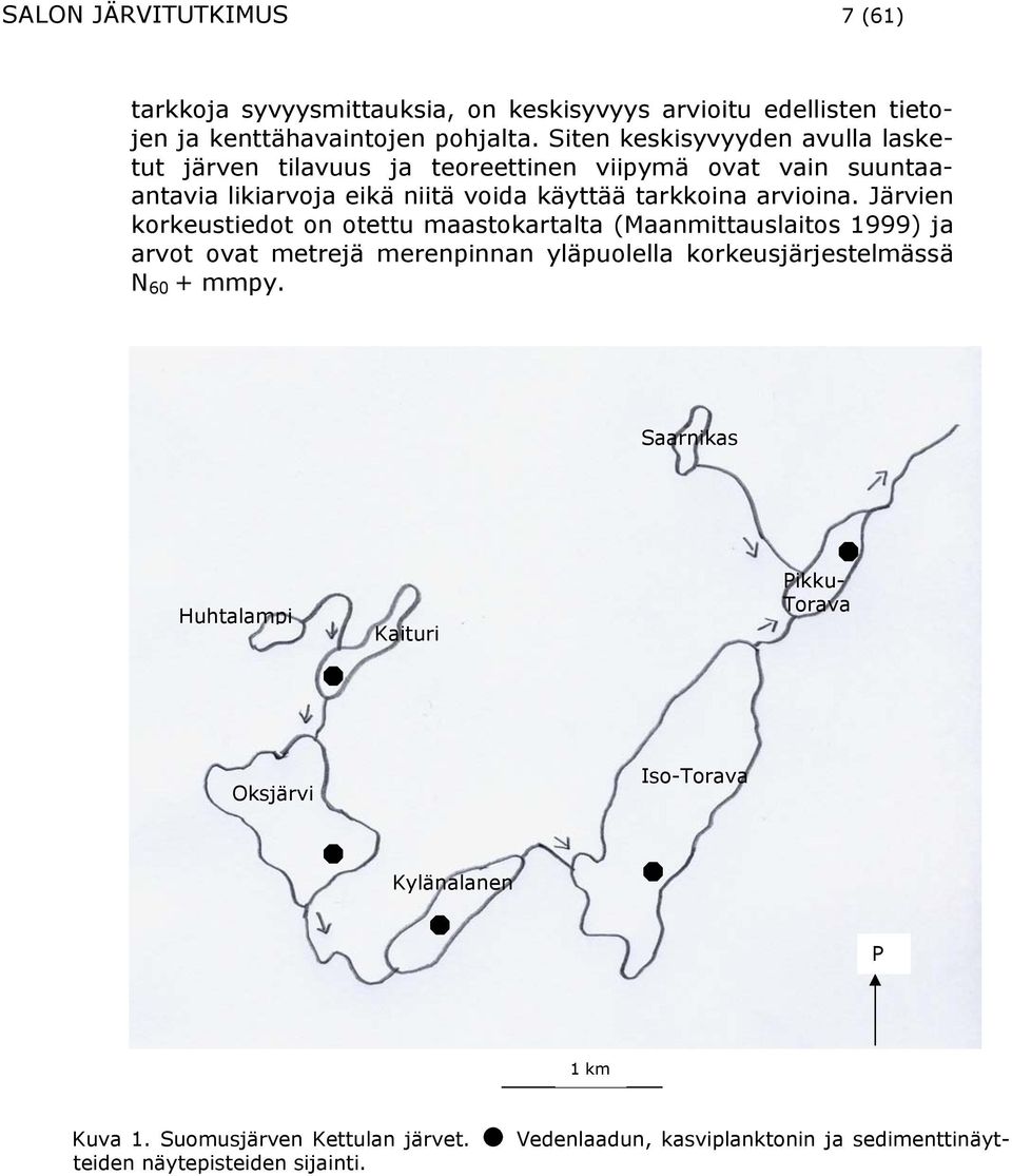 Järvien korkeustiedot on otettu maastokartalta (Maanmittauslaitos 1999) ja arvot ovat metrejä merenpinnan yläpuolella korkeusjärjestelmässä N 60 + mmpy.