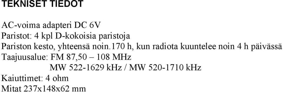 170 h, kun radiota kuuntelee noin 4 h päivässä Taajuusalue: FM