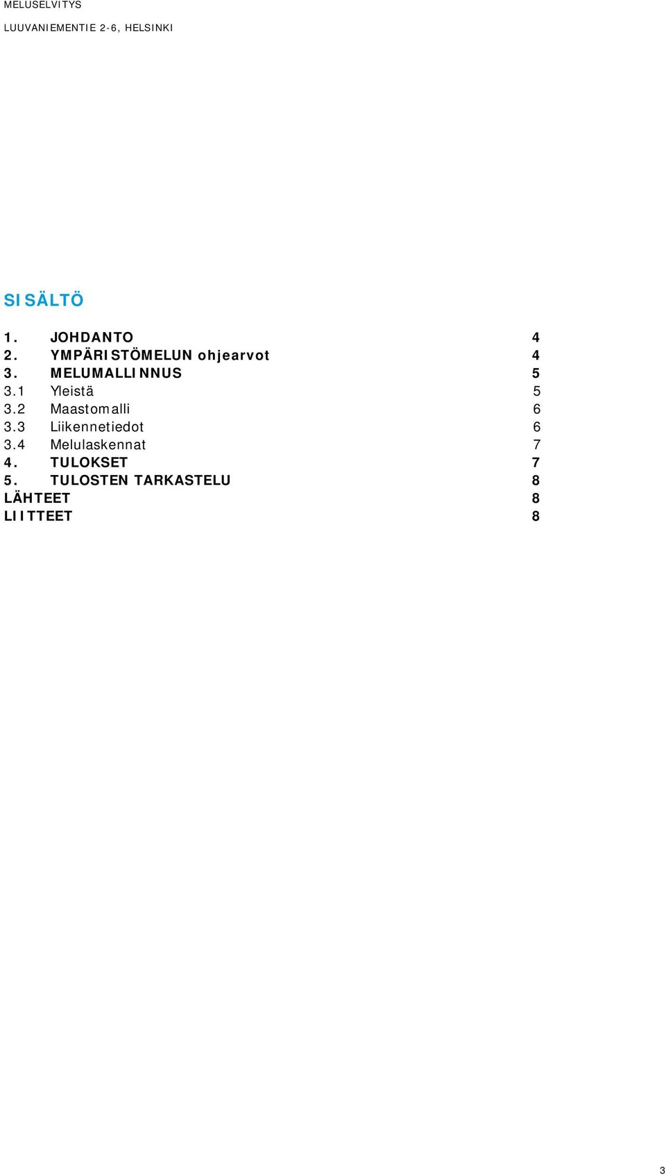 1 Yleistä 5 3.2 Maastomalli 6 3.3 Liikennetiedot 6 3.