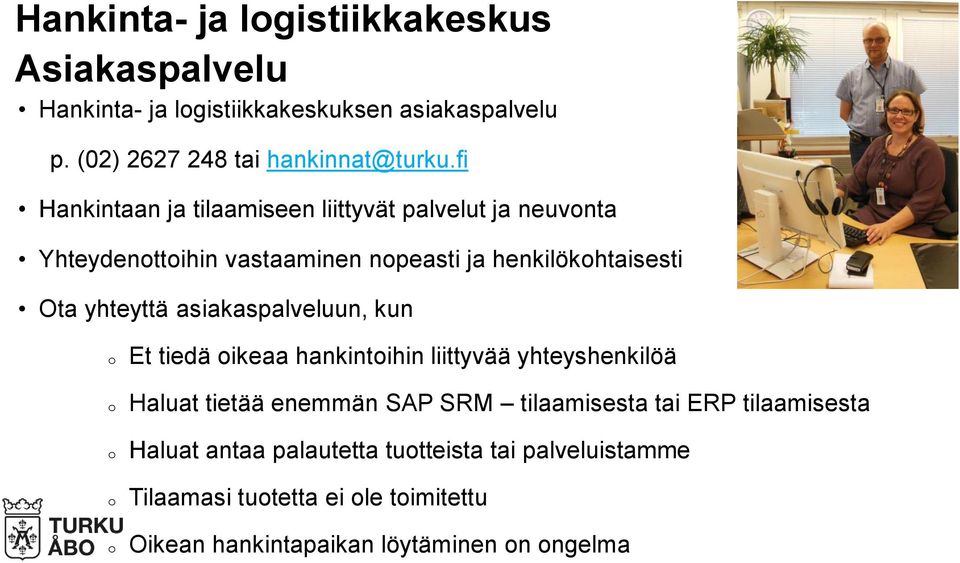 yhteyttä asiakaspalveluun, kun o o o o o Et tiedä oikeaa hankintoihin liittyvää yhteyshenkilöä Haluat tietää enemmän SAP SRM