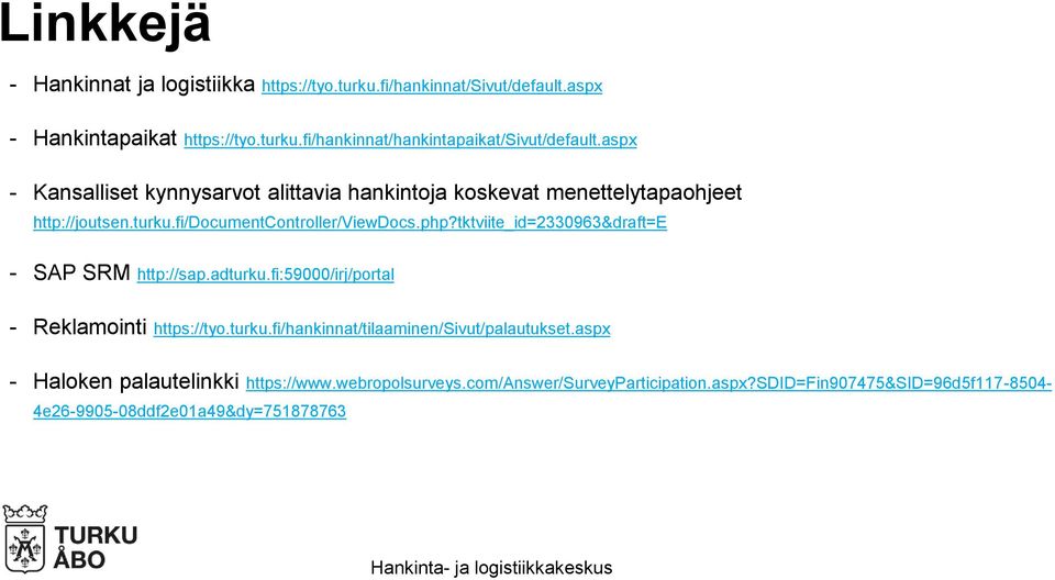 tktviite_id=2330963&draft=e - SAP SRM http://sap.adturku.fi:59000/irj/portal - Reklamointi https://tyo.turku.fi/hankinnat/tilaaminen/sivut/palautukset.