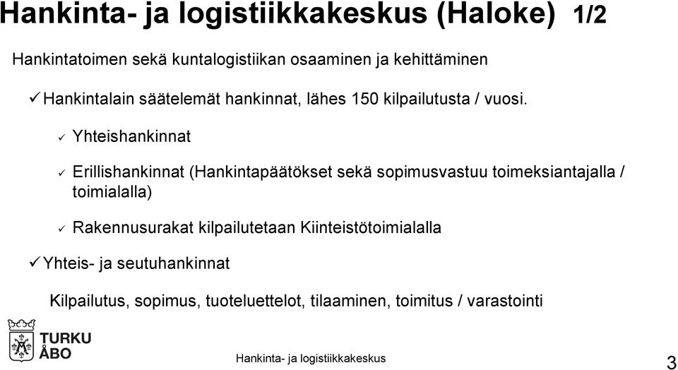 Yhteishankinnat Erillishankinnat (Hankintapäätökset sekä sopimusvastuu toimeksiantajalla /