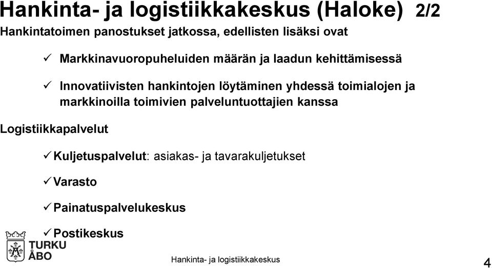 löytäminen yhdessä toimialojen ja markkinoilla toimivien palveluntuottajien kanssa