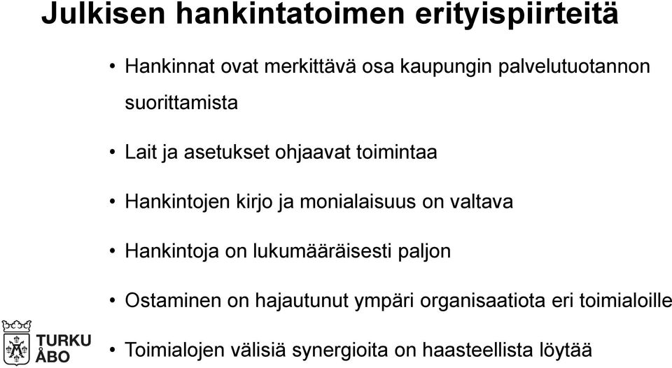 ja monialaisuus on valtava Hankintoja on lukumääräisesti paljon Ostaminen on hajautunut