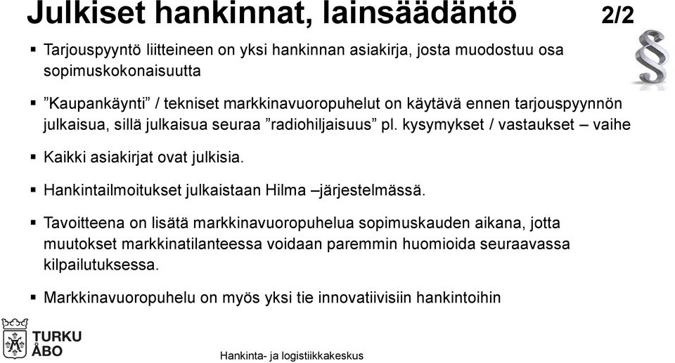 kysymykset / vastaukset vaihe Kaikki asiakirjat ovat julkisia. Hankintailmoitukset julkaistaan Hilma järjestelmässä.