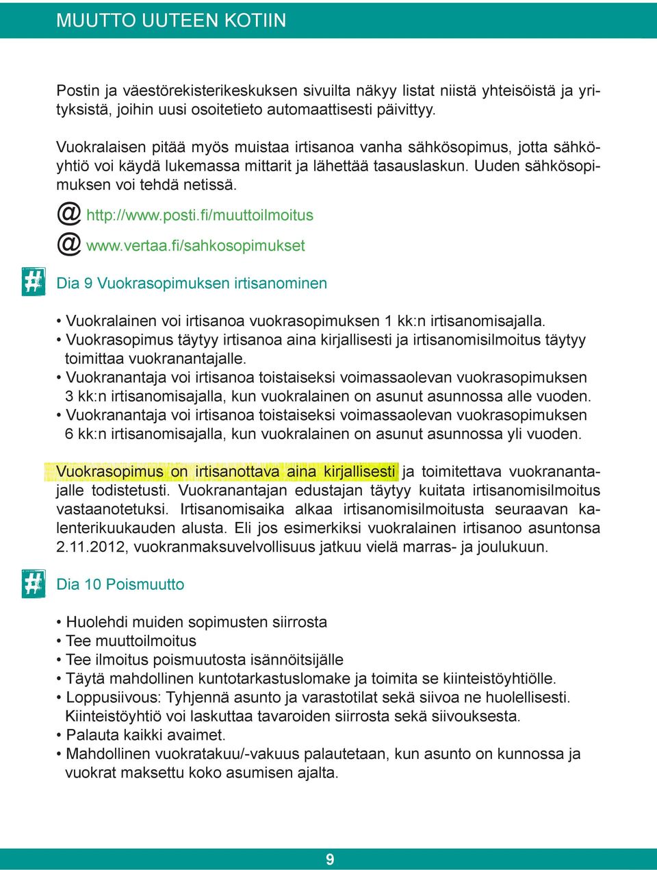 fi/muuttoilmoitus @ www.vertaa.fi/sahkosopimukset Dia 9 Vuokrasopimuksen irtisanominen Vuokralainen voi irtisanoa vuokrasopimuksen 1 kk:n irtisanomisajalla.