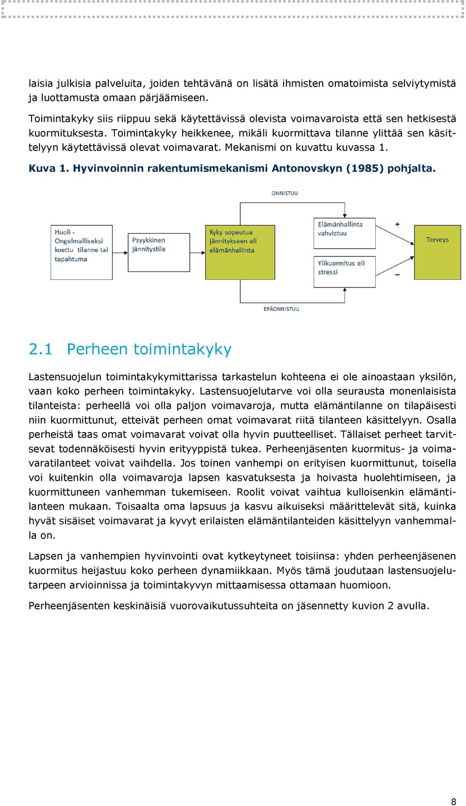 Toimintakyky heikkenee, mikäli kuormittava tilanne ylittää sen käsittelyyn käytettävissä olevat voimavarat. Mekanismi on kuvattu kuvassa 1. Kuva 1.