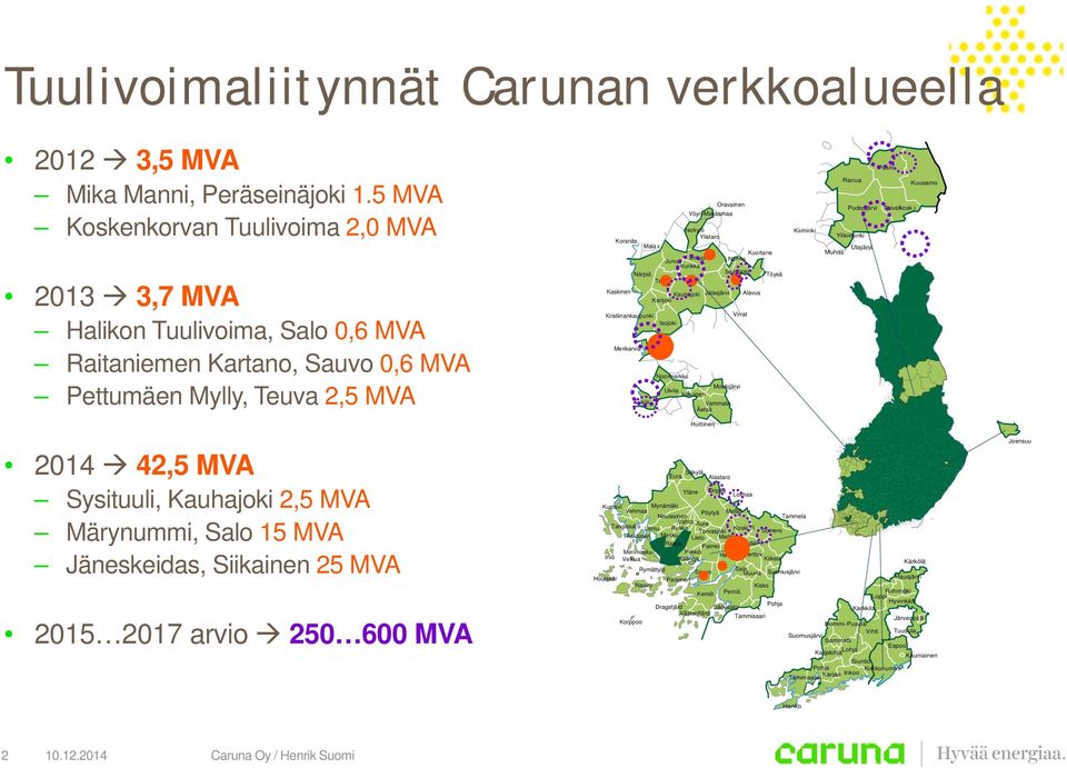 Isokyrö Ylistaro Ilmajoki Jurva Kurikka Närpiö Teuva Kristiinankaupunki Kauhajoki Karijoki Isojoki Jalasjärvi Oravainen Kuortane Nurmo Seinäjoki Virrat Noormarkku Mouhijärvi Ulvila Kiikoinen Luvia