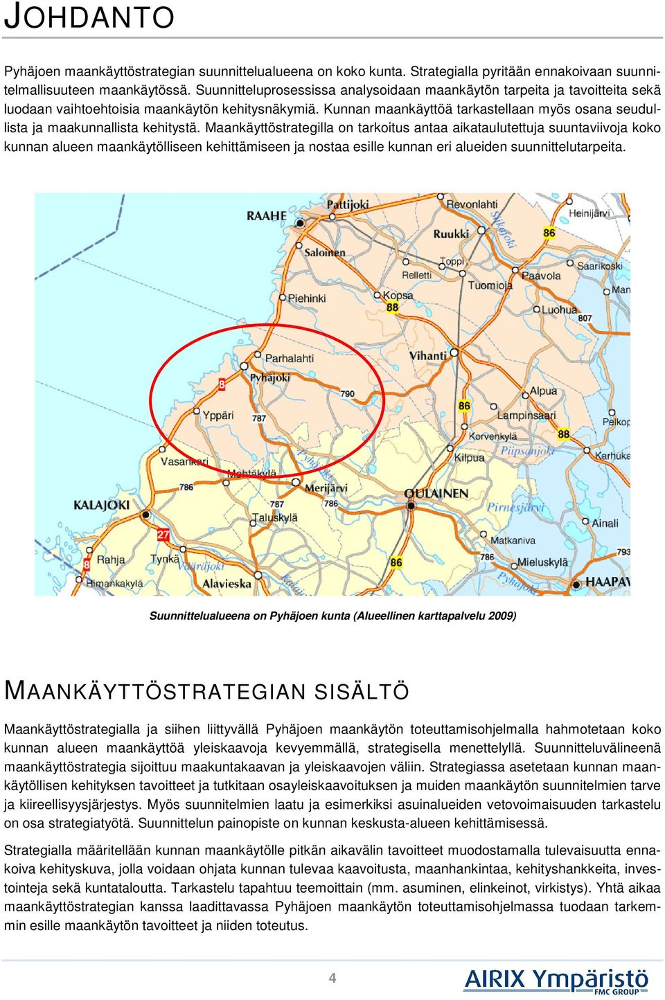 Kunnan maankäyttöä tarkastellaan myös osana seudullista ja maakunnallista kehitystä.