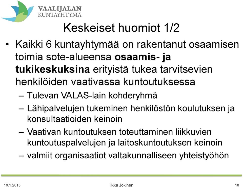 tukeminen henkilöstön koulutuksen ja konsultaatioiden keinoin Vaativan kuntoutuksen toteuttaminen liikkuvien