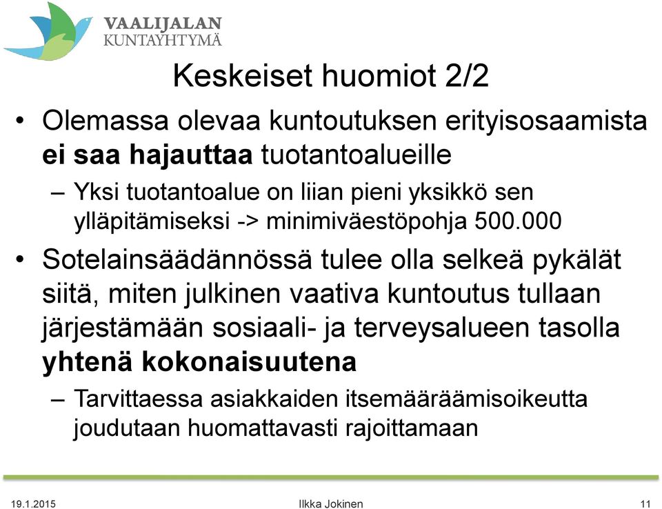 000 Sotelainsäädännössä tulee olla selkeä pykälät siitä, miten julkinen vaativa kuntoutus tullaan järjestämään