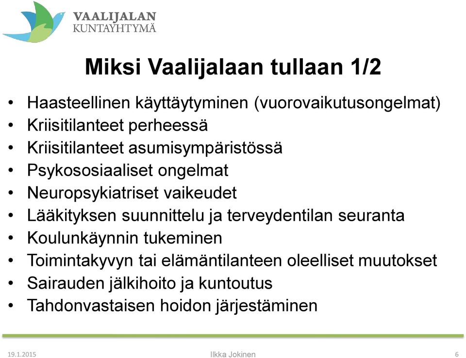 Lääkityksen suunnittelu ja terveydentilan seuranta Koulunkäynnin tukeminen Toimintakyvyn tai