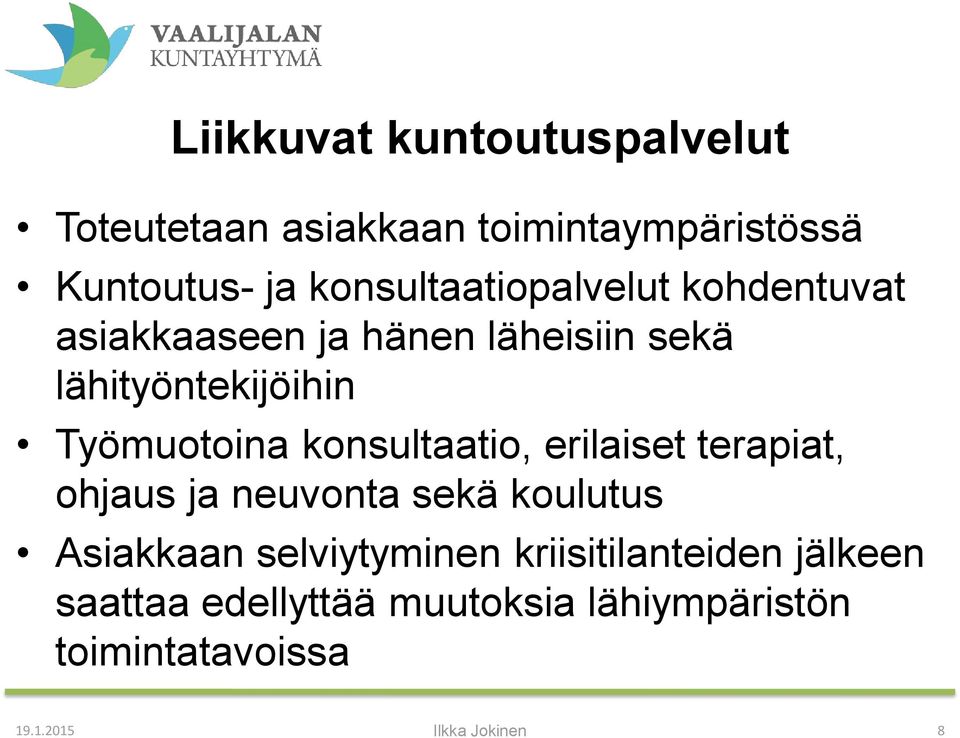 Työmuotoina konsultaatio, erilaiset terapiat, ohjaus ja neuvonta sekä koulutus Asiakkaan