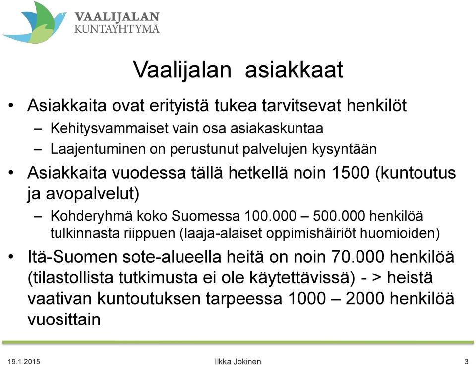000 500.000 henkilöä tulkinnasta riippuen (laaja-alaiset oppimishäiriöt huomioiden) Itä-Suomen sote-alueella heitä on noin 70.