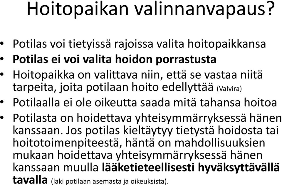 niitä tarpeita, joita potilaan hoito edellyttää (Valvira) Potilaalla ei ole oikeutta saada mitä tahansa hoitoa Potilasta on hoidettava