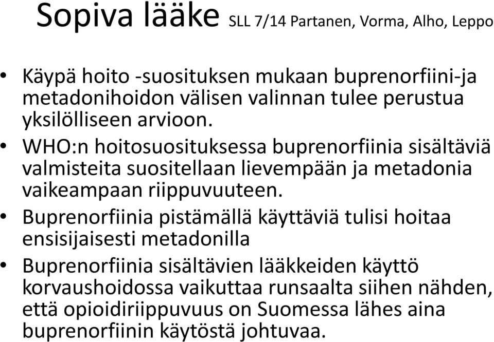 WHO:n hoitosuosituksessa buprenorfiinia sisältäviä valmisteita suositellaan lievempään ja metadonia vaikeampaan riippuvuuteen.