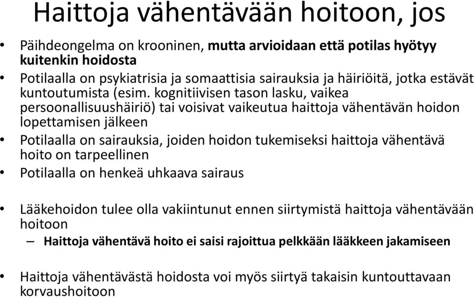 kognitiivisen tason lasku, vaikea persoonallisuushäiriö) tai voisivat vaikeutua haittoja vähentävän hoidon lopettamisen jälkeen Potilaalla on sairauksia, joiden hoidon tukemiseksi