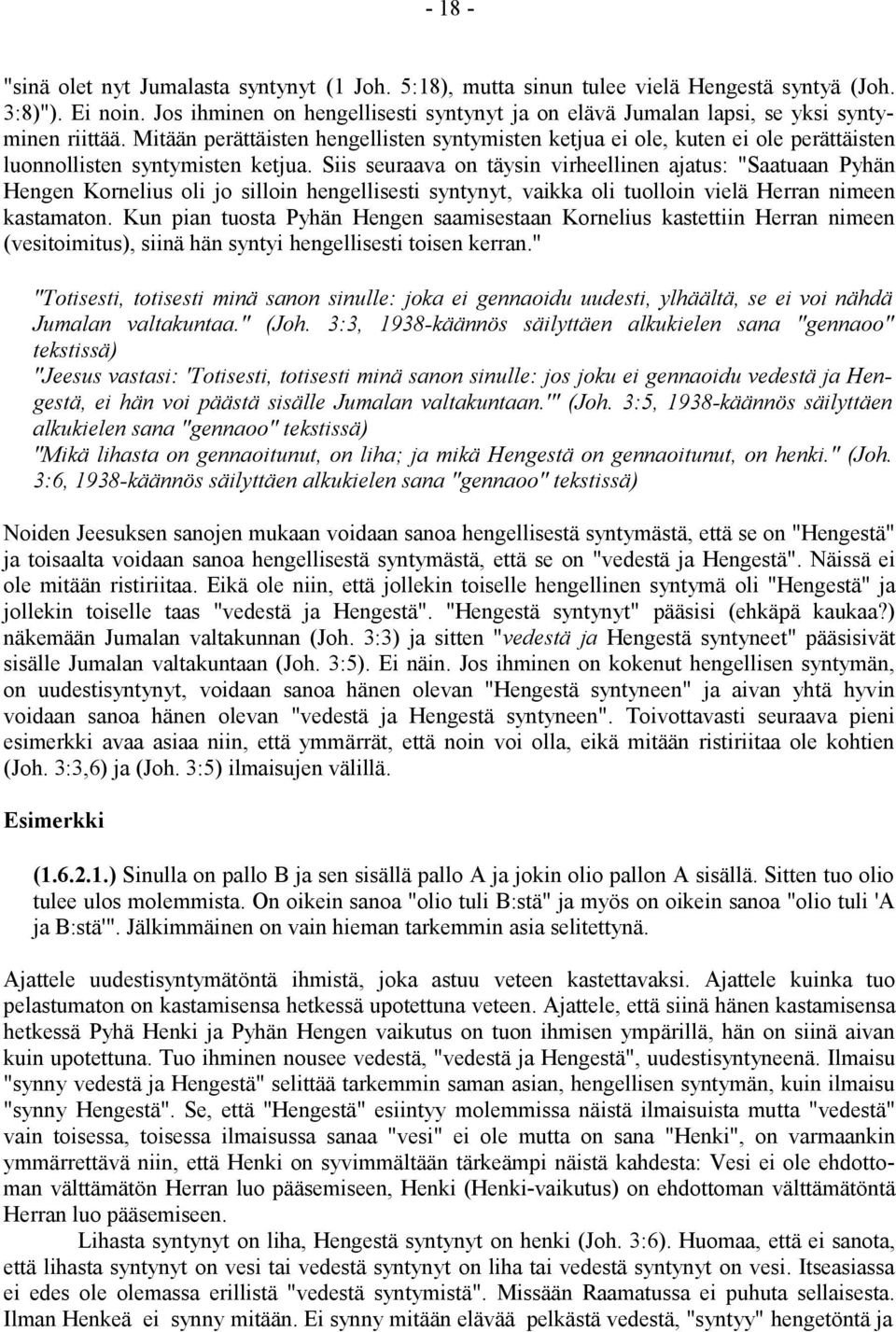 Mitään perättäisten hengellisten syntymisten ketjua ei ole, kuten ei ole perättäisten luonnollisten syntymisten ketjua.
