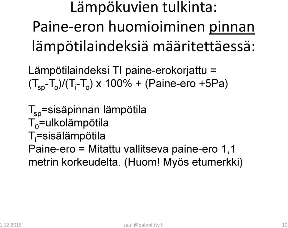 T sp =sisäpinnan lämpötila T 0 =ulkolämpötila T i =sisälämpötila Paine-ero = Mitattu