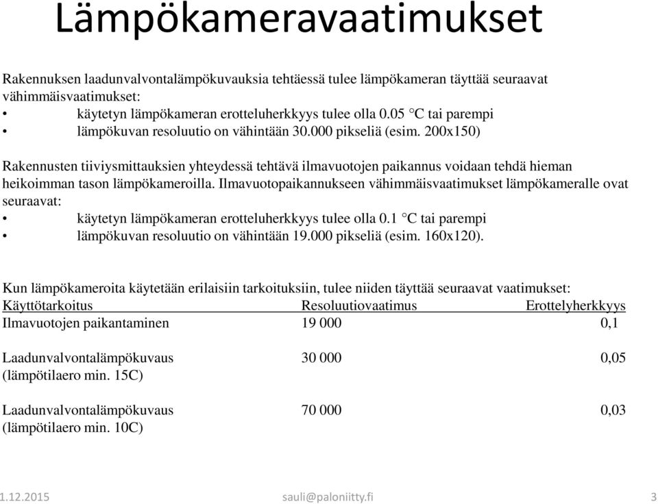200x150) Rakennusten tiiviysmittauksien yhteydessä tehtävä ilmavuotojen paikannus voidaan tehdä hieman heikoimman tason lämpökameroilla.