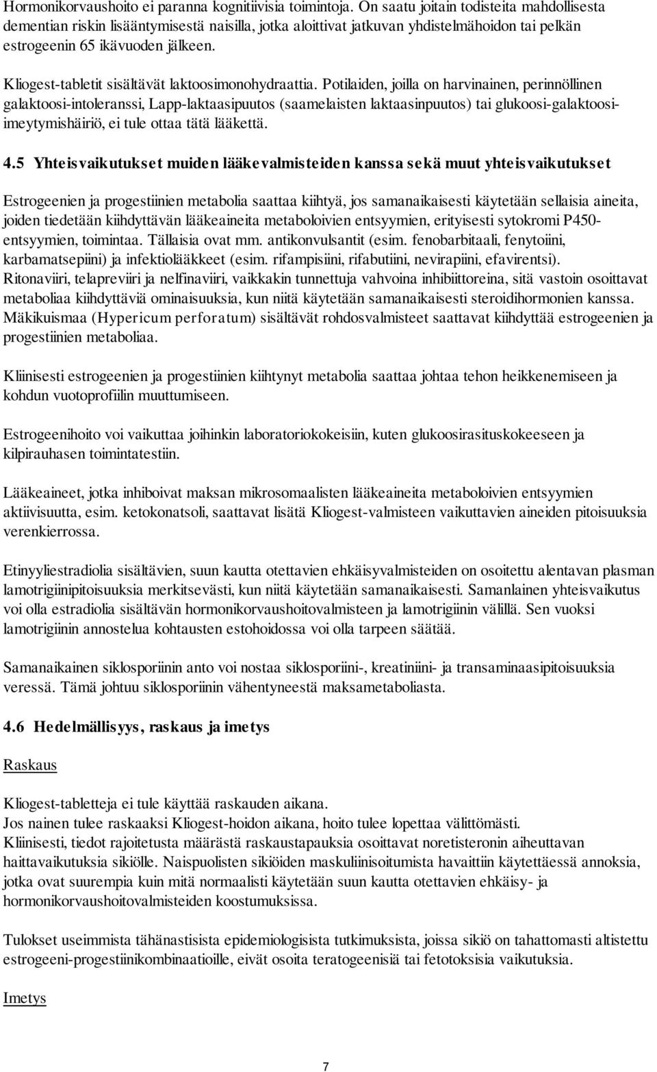 Kliogest-tabletit sisältävät laktoosimonohydraattia.