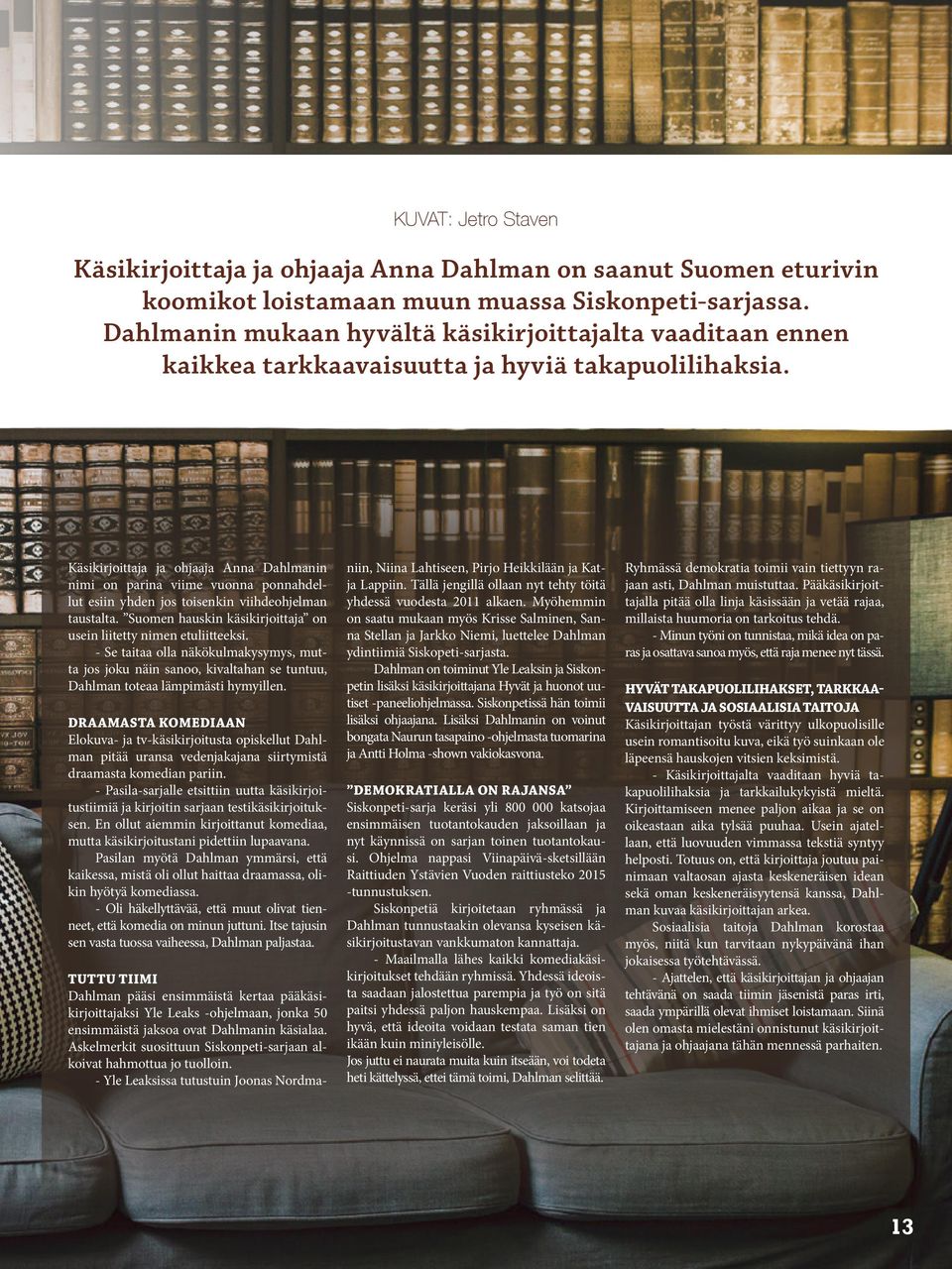 Käsikirjoittaja ja ohjaaja Anna Dahlmanin nimi on parina viime vuonna ponnahdellut esiin yhden jos toisenkin viihdeohjelman taustalta.