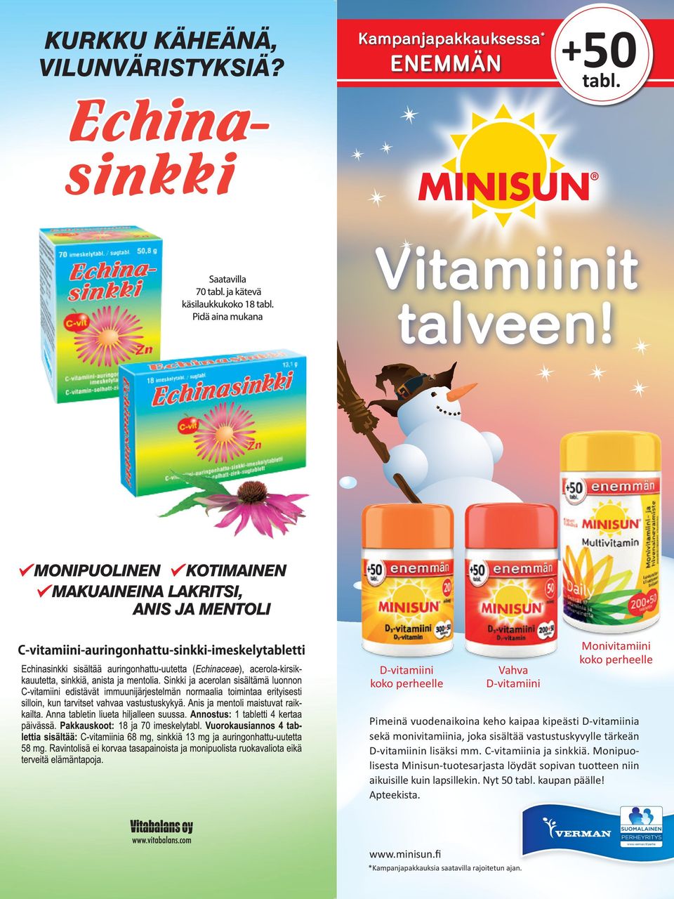 D-vitamiinia sekä monivitamiinia, joka sisältää vastustuskyvylle tärkeän D-vitamiinin lisäksi mm. C-vitamiinia ja sinkkiä.