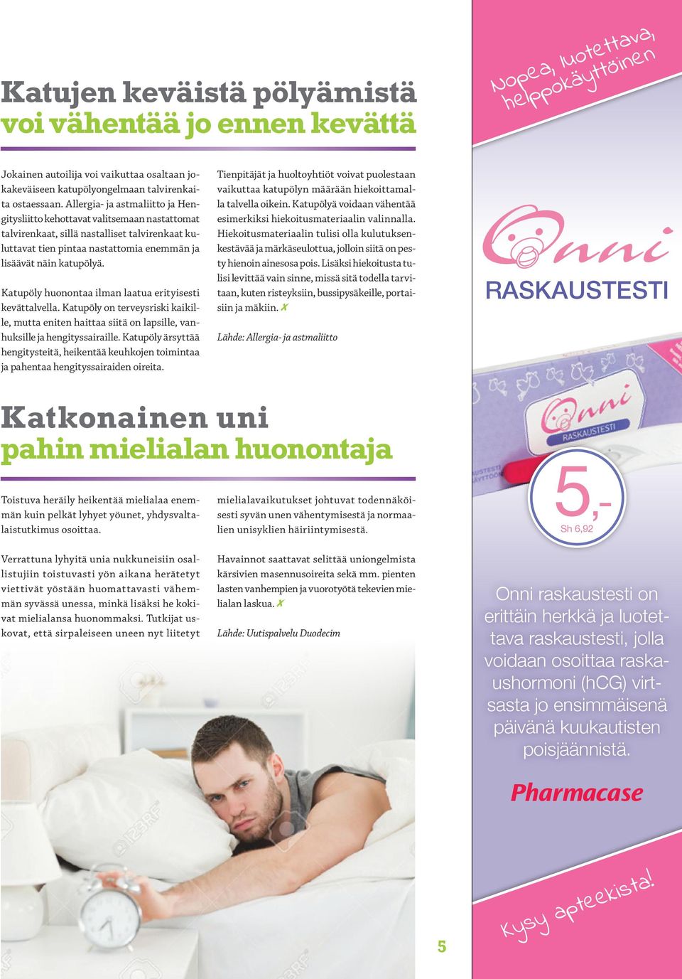 Katupöly huonontaa ilman laatua erityisesti kevättalvella. Katupöly on terveysriski kaikille, mutta eniten haittaa siitä on lapsille, vanhuksille ja hengityssairaille.