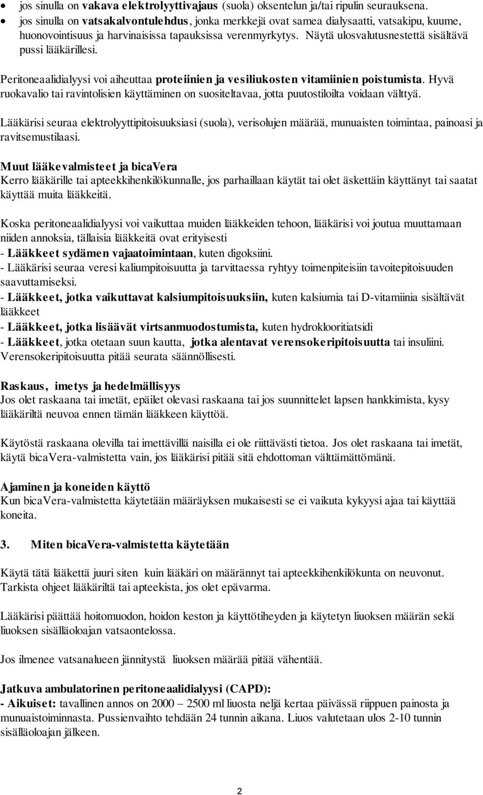 Näytä ulosvalutusnestettä sisältävä pussi lääkärillesi. Peritoneaalidialyysi voi aiheuttaa proteiinien ja vesiliukosten vitamiinien poistumista.