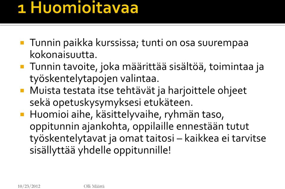 Muista testata itse tehtävät ja harjoittele ohjeet sekä opetuskysymyksesi etukäteen.