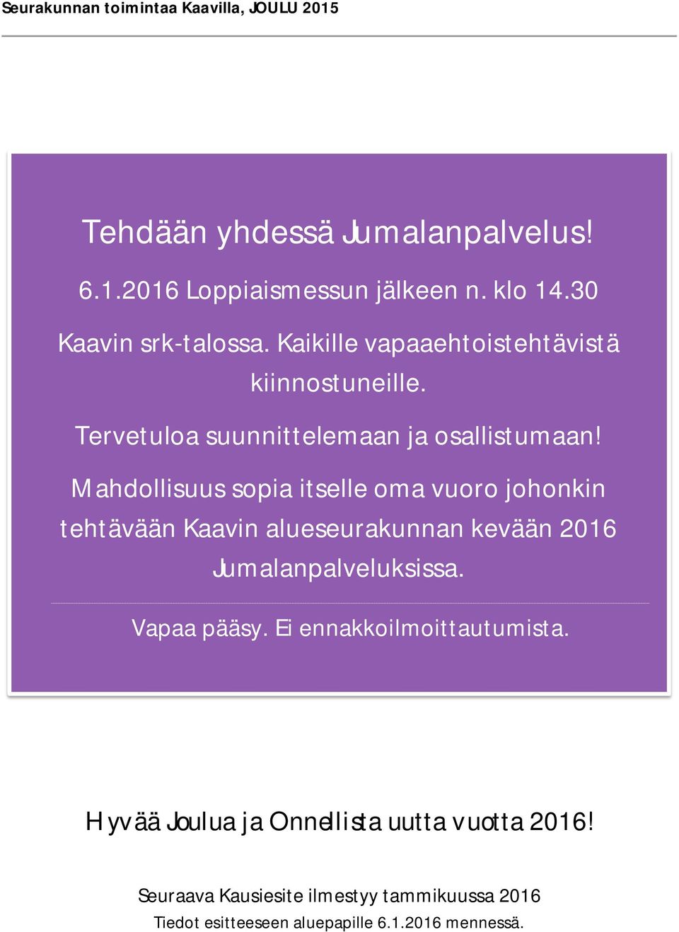 Mahdollisuus sopia itselle oma vuoro johonkin tehtävään Kaavin alueseurakunnan kevään 2016 Jumalanpalveluksissa.