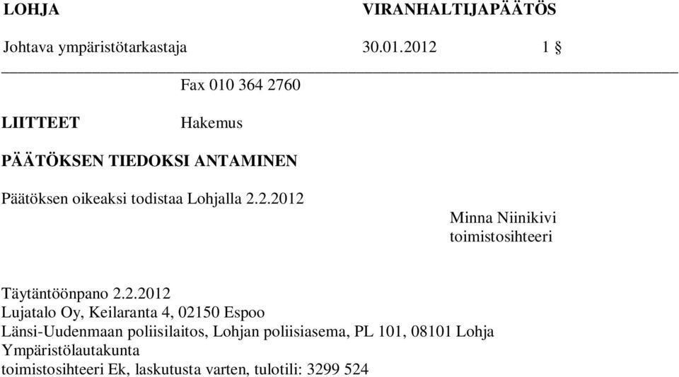 2.2012 Minna Niinikivi toimistosihteeri Täytäntöönpano 2.2.2012 Lujatalo Oy, Keilaranta