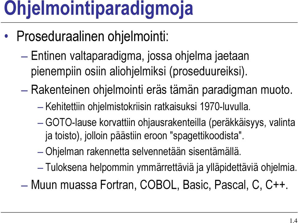 GOTO-lause korvattiin ohjausrakenteilla (peräkkäisyys, valinta ja toisto), jolloin päästiin eroon "spagettikoodista".