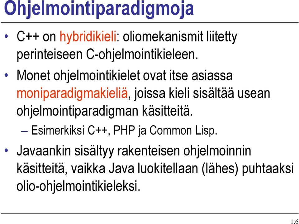 Monet ohjelmointikielet ovat itse asiassa moniparadigmakieliä, joissa kieli sisältää usean