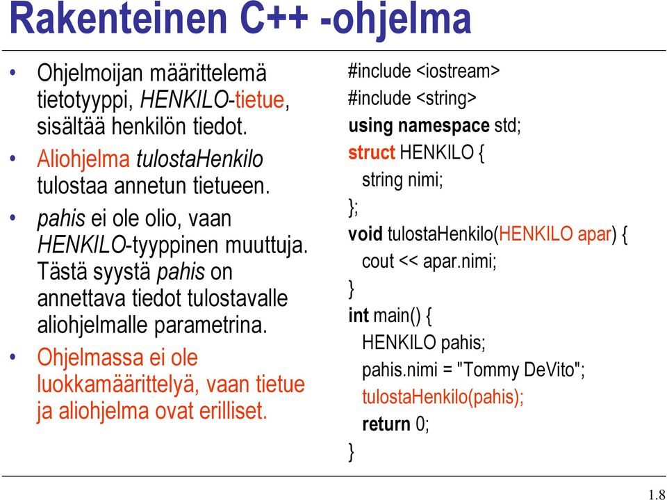 Tästä syystä pahis on annettava tiedot tulostavalle aliohjelmalle parametrina.