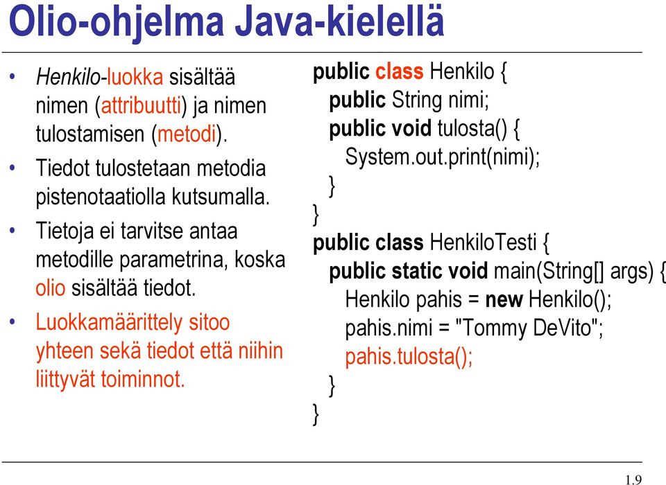 Luokkamäärittely sitoo yhteen sekä tiedot että niihin liittyvät toiminnot.